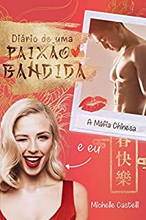Diário de Uma Paixão Bandida : a máfia chinesa e eu