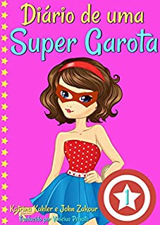 Diário de uma Super Garota - Livro 1 - Os Altos e Baixos de Ser Super
