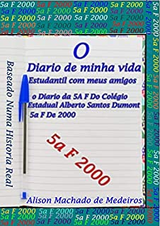 Livro O  Diario de minha Vida Estudantil com Meus amigos: O Diario DA 5a F Do Colegio Estadual Alberto Santos Dumont de 2000