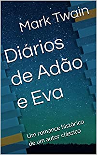 Diários de Adão e Eva: Um romance histórico de um autor clássico