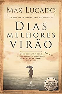 Livro Dias melhores virão: Como superar a dor e reconquistar a esperança quando nada parece dar certo