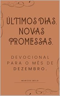 Livro Últimos Dias, Novas Promessas: Devocional de Dezembro.: "Enquanto o ano se encerra, que possamos olhar para o futuro com fé renovada, sabendo que as promessas de Deus nunca falham."