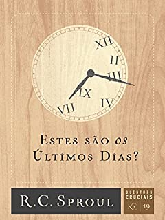 Livro Estes são os últimos dias? (Questões Cruciais Livro 19)