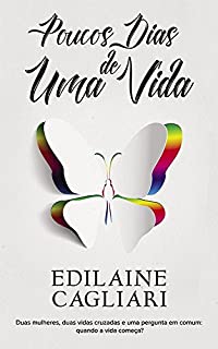 Poucos Dias de Uma Vida: Duas mulheres, duas vidas cruzadas e uma pergunta em comum: Quando a vida começa?