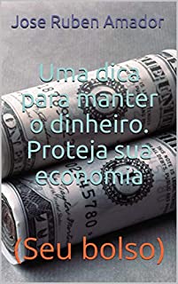 Uma dica para manter o dinheiro. Proteja sua economia: (Seu bolso)