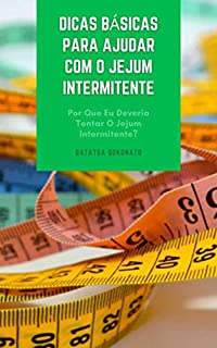 Livro Dicas Básicas Para Ajudar Com O Jejum Intermitente : Exercício E Jejum - Por Que Eu Deveria Tentar O Jejum Intermitente? – Planos De Refeição Para O Jejum Intermitente – A Dieta 5:2