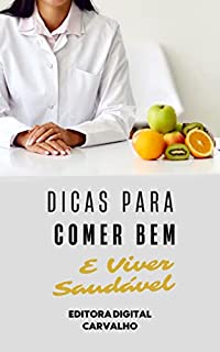 Livro Dicas Para Comer Bem E Viver Saudável: Aprenda Dicas Para Comer Bem E Viver Saudável