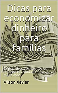 Livro Dicas para economizar dinheiro para famílias: Ótimas dicas para economizar dinheiro em comida, roupas e muito mais
