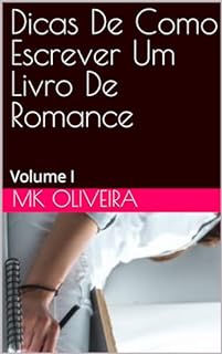 Livro Dicas De Como Escrever Um Livro De Romance : Volume I