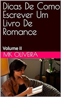 Livro Dicas De Como Escrever Um Livro De Romance : Volume II