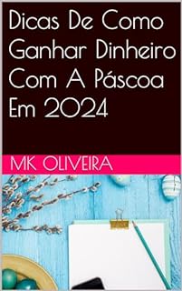 Livro Dicas De Como Ganhar Dinheiro Com A Páscoa Em 2024 (Dicas De Como Ganhar Dinheiro Em 2024 Livro 1)