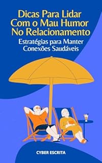 Livro Dicas Para Lidar com o Mau Humor No Relacionamento: Estratégias para Manter Conexões Saudáveis (Autoajuda e Saúde Livro 19)