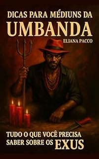 Livro Dicas para Médiuns da Umbanda: Tudo o que Você Precisa Saber sobre os Exus (Umbanda na Prática)