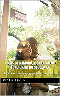 Livro Dicas de namoro que realmente funcionam no século XXI: Decida o que você quer em uma pessoa