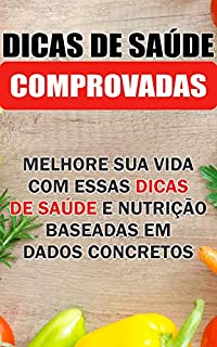 Livro DICAS DE SAÚDE COMPROVADAS: MELHORE SUA VIDA COM ESSAS DICAS DE SAÚDE E NUTRIÇÃO BASEADAS EM DADOS CONCRETOS