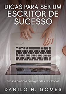 Livro Dicas Para Ser um Escritor de Sucesso: Passos práticos para grandes resultados