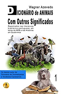 Livro Dicionário de Animais Com Outros Significados: registrados nas literaturas brasileira e portuguesa, em letras da MPB e nas histórias em quadrinhos (Dicionários Livro 1)