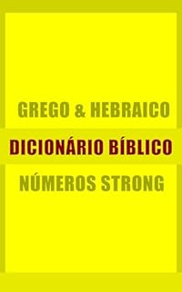 Dicionário Bíblico Completo Hebraico E Grego Com Números De Strong