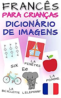 Livro Dicionário de imagens francês para crianças: Imagens coloridas, alfabeto, números, formas, primeiros passos com uma língua estrangeira (CRIANÇAS | Línguas estrangeiras)