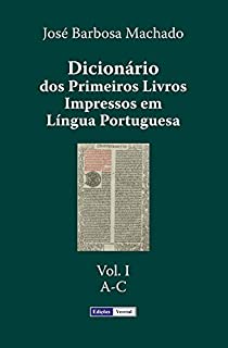 Livro Dicionário dos Primeiros Livros Impressos em Língua Portuguesa: Vol. I - A-C