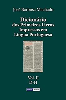 Livro Dicionário dos Primeiros Livros Impressos em Língua Portuguesa: Vol. II - D-H