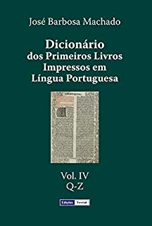 Livro Dicionário dos Primeiros Livros Impressos em Língua Portuguesa: Vol. IV - Q-Z