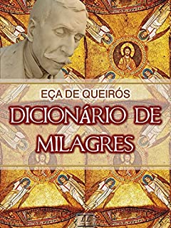 Dicionário de Milagres [Biografia, Ilustrado, Índice Ativo] - Coleção Eça de Queirós Vol. IX