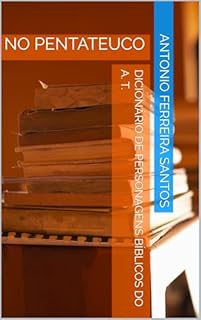 Livro DICIONÁRIO DE PERSONAGENS BÍBLICOS DO A. T. : NO PENTATEUCO