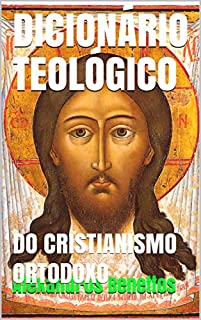 Livro DICIONÁRIO TEOLÓGICO : DO CRISTIANISMO ORTODOXO