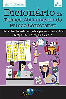Livro Dicionário de Termos Abomináveis do Mundo Corporativo: Uma obra bem-humorada e provocadora sobre tempos de "entrega de valor"