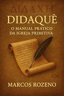 Livro DIDAQUÊ A História do Manual Prático da Igreja Primitiva