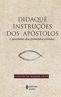 Livro Didaqué instruções dos apóstolos: Catecismo dos primeiros cristãos (Clássicos da Iniciação Cristã)
