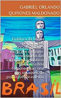 Didática da língua portuguesa, sociolinguística musical e o ensino-aprendizagem das variações linguísticas para uma boa compreensão oral dos sotaques do português brasileiro.
