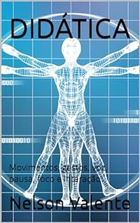 Livro DIDÁTICA : Movimentos, gestos, voz, pausa, foco e interação