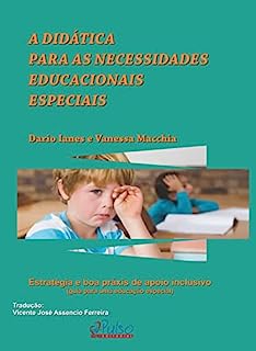 Livro A DIDÁTICA PARA AS NECESSIDADES EDUCACIONAIS ESPECIAIS: Estratégia e boa Práxis de apoio inclusivo (guia para uma educação especial)