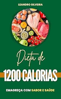 Livro Dieta de 1200 Calorias: Emagreça com Sabor e Saúde: Estratégias Nutritivas para Emagrecer com Prazer e Bem-Estar