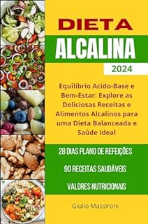 Livro Dieta Alcalina: Equilíbrio Acido-Base e Bem-Estar: Explore as Deliciosas Receitas e Alimentos Alcalinos para uma Dieta Balanceada e Saúde Ideal