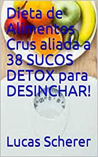 Livro Dieta de Alimentos Crus aliada a 38 SUCOS DETOX para DESINCHAR!