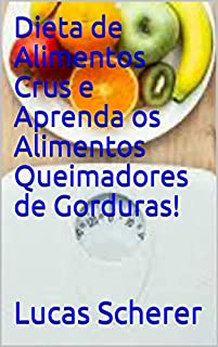 Livro Dieta de Alimentos Crus e Aprenda os Alimentos Queimadores de Gorduras!