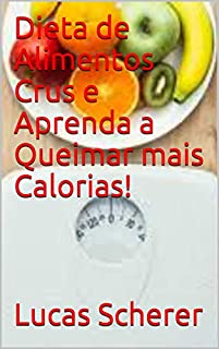 Dieta de Alimentos Crus e Aprenda a Queimar mais Calorias!