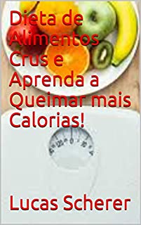 Livro Dieta de Alimentos Crus e Aprenda a Queimar mais Calorias!