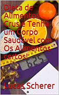 Livro Dieta de Alimentos Crus e Tenha um Corpo Saudável com Os Alimentos certos!