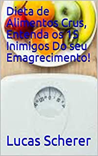 Livro Dieta de Alimentos Crus, Entenda os 15 Inimigos Do seu Emagrecimento!