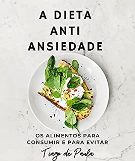 Livro A dieta ANTI ANSIEDADE: Alimentos bons e ruins para tratar ansiedade