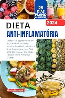 Livro Dieta Anti-Inflamatória: Descubra o Segredo do Bem-estar Anti-Inflamatório: Receitas Saudáveis, Alimentos Antiinflamatórios e um Guia para Desintoxicar seu Corpo com um Plano Alimentar Mensal