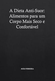 Livro A Dieta Anti-Suor: Alimentos para um Corpo Mais Seco e Confortável