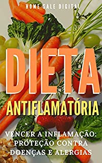 Livro DIETA ANTIFLAMATÓRIA: VENCER A INFLAMAÇÃO: PROTEÇÃO CONTRA DOENÇAS E ALERGIAS