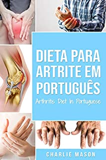 Livro Dieta para Artrite Em português/ Arthritis Diet In Portuguese: Dieta Anti-inflamatória para Alívio da dor da Artrite
