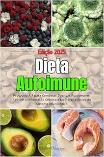 Livro Dieta Autoimune: Protocolo AIP para Combater Doenças Autoimunes, Reduzir a Inflamação Crônica e Melhorar a Saúde do Sistema Imunológico