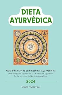 Livro Dieta Ayurvédica: Guia de Nutrição com Receitas Ayurvédicas: Culinária Sáttvica para Bem-estar Natural e Equilíbrio Dosha por Meio de Nutrição Ayurvédica